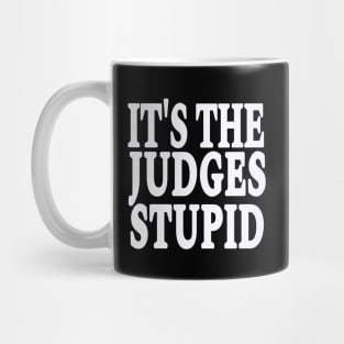 It's The Judges Stupid - White - Front Mug